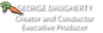 George Daugherty - Creator and Conductor - Executive Producer